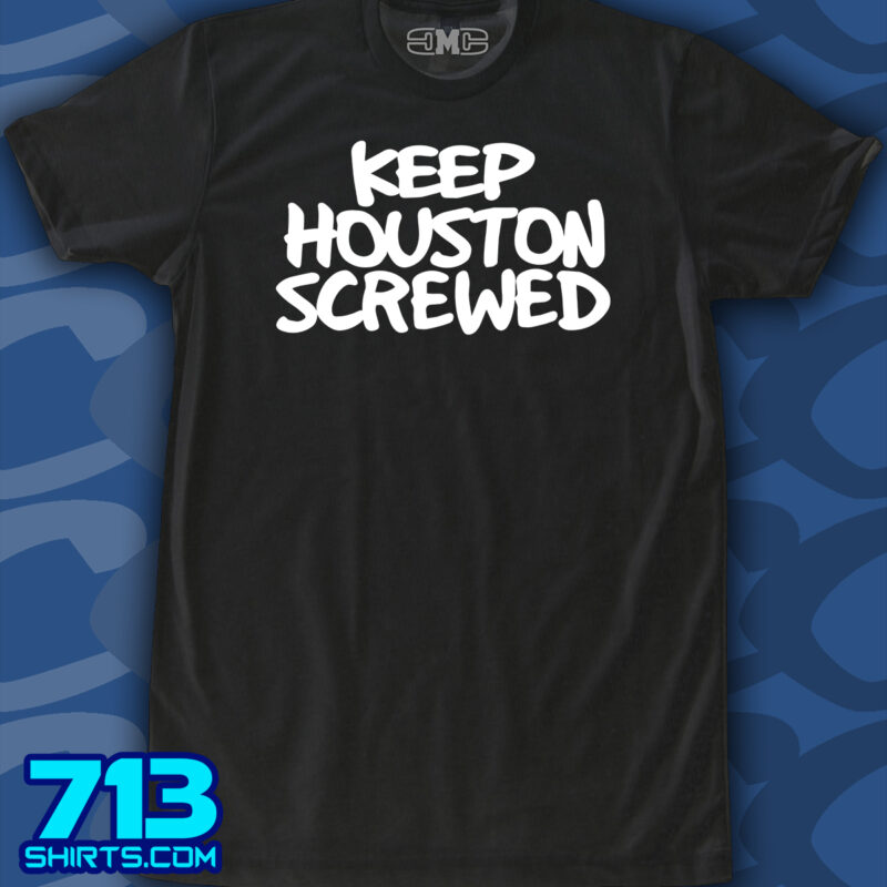 Keep Houston Screwed