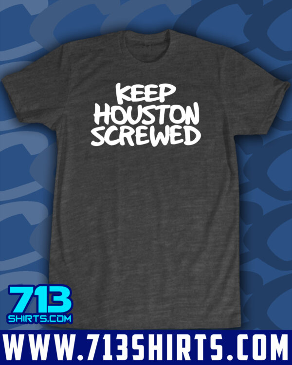 Keep Houston Screwed - Image 4