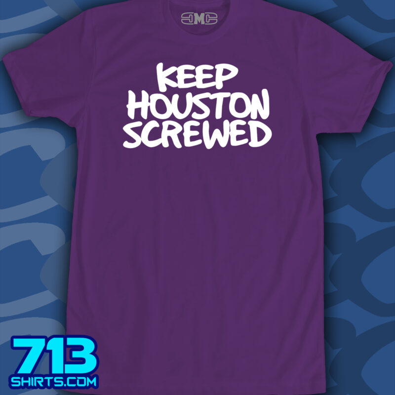 Keep Houston Screwed