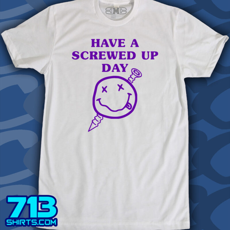 Have A Screwed Up Day