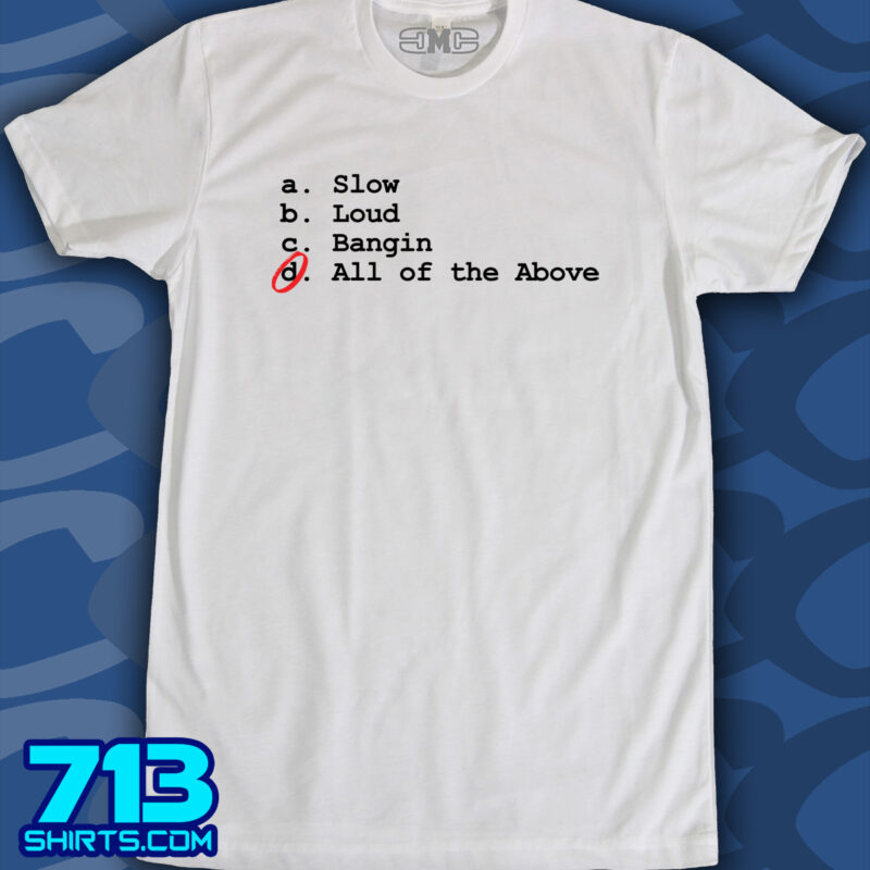 Slow, Loud or Bangin'?