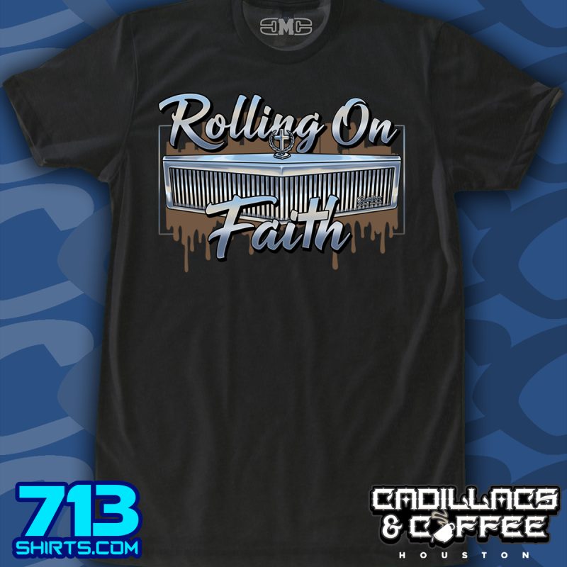 Rolling On Faith (Cadillacs & Coffee Houston X 713 Shirts)